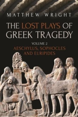 The Lost Plays of Greek Tragedy (Volume 2) (2018)<br /><a href='http://humanities.exeter.ac.uk/staff/wright'>Matthew Wright</a>