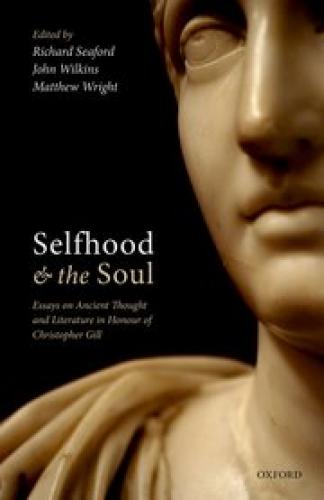 Selfhood and the Soul (2017)<br />Richard Seaford, John Wilkins, and Matthew Wright (editors)