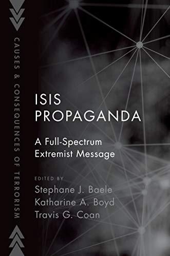 ISIS Propaganda: A Full-Spectrum Extremist Message (Causes and Consequences of Terrorism) (2019)<br />Stephane J. Baele, Katharine A. Boyd, Travis G. Coan.