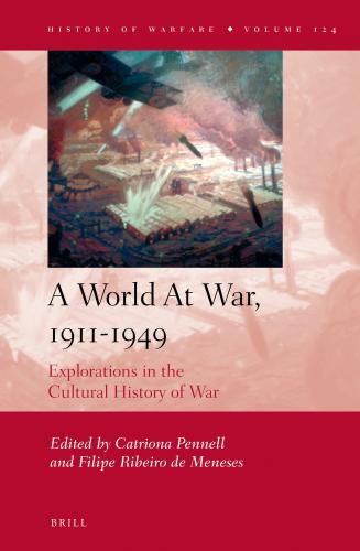 A World At War, 1911-1949: Explorations in the Cultural History of War: 124 (History of Warfare) (2018)<br />Catriona Pennell and Filipe Ribeiro de Meneses