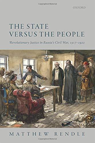 The State versus the People: Revolutionary Justice in Russia's Civil War, 1917-1922 (2020)<br /><a href='http://history.exeter.ac.uk/staff/rendle'>Matthew Rendle</a>