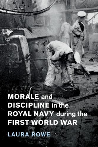 Morale and Discipline in the Royal Navy during the First World War (2018)<br /><a href='http://history.exeter.ac.uk/staff/rowe'>Laura Rowe</a>