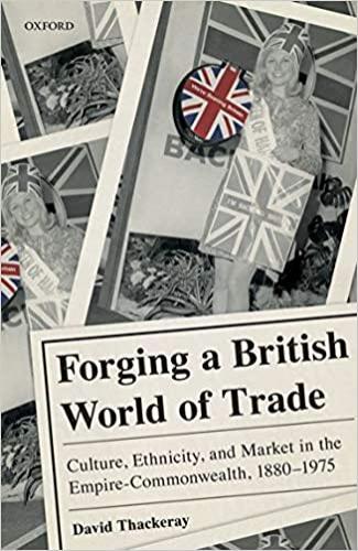 Forging a British World of Trade: Culture, ethnicity and market in the Empire-Commonwealth, 1880-1975 (2019)<br /><a href='http://history.exeter.ac.uk/staff/thackeray'>David Thackeray</a>