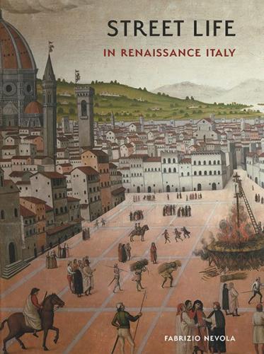 Street Life in Renaissance Italy (2020)<br /><a href='http://humanities.exeter.ac.uk/staff/nevola'>Fabrizio Nevola</a>