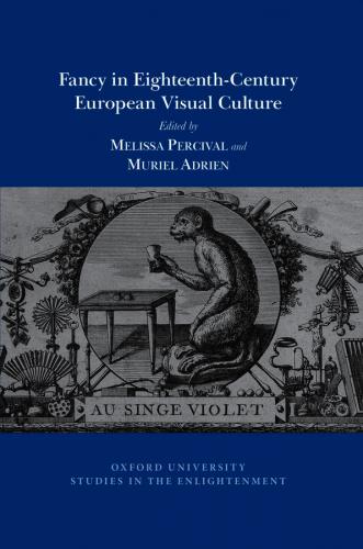 Fancy in Eighteenth-Centuy European Visual Culture (2020)<br /><a href='http://humanities.exeter.ac.uk/staff/percival'>Melissa Percival</a> and M Adrien