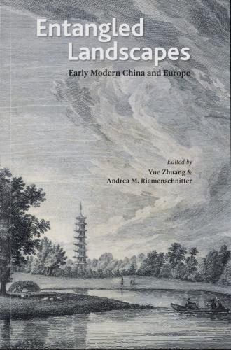 Entangled Landscapes: Early Modern China and Europe (2017)<br /><a href='http://humanities.exeter.ac.uk/staff/zhuang'>Yue Zhuang</a> and Andrea Riemenschnitter