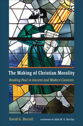 The Making of Christian Morality: Reading Paul in Ancient and Modern Contexts (2019)<br /><a href='http://humanities.exeter.ac.uk/staff/horrell'>David Horrell</a>