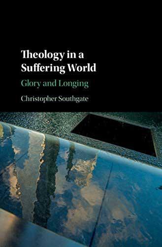 Theology in a Suffering World: Glory and Longing (2018)<br /><a href='http://humanities.exeter.ac.uk/staff/southgate'>Christopher Southgate</a>