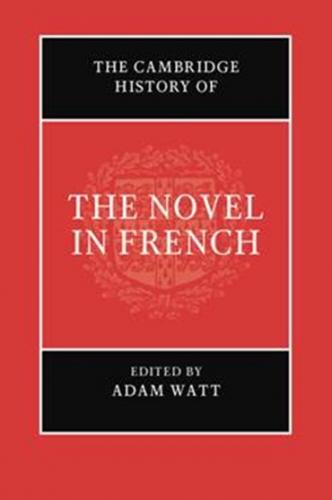 The Cambridge History of the Novel in French (2021)<br /><a href='https://humanities.exeter.ac.uk/modernlanguages/staff/watt/'>Adam Watt</a> (ed.)