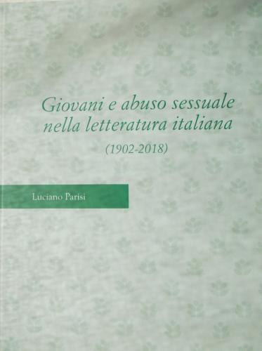 Giovani e abuso sessuale nella letteratura italiana (1902-2018) (2021)<br /><a href='http://history.exeter.ac.uk/staff/parisi'>Luciano Parisi</a>