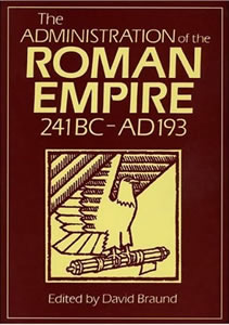 The Administration of the Roman Empire 241BC-AD193 (1983)<br /><a href='/classics/staff/braund/'>David Braund</a> (Ed.)