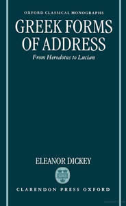 Greek Forms of Address (1996)<br /><a href='http://humanities.exeter.ac.uk/staff/dickey'>Eleanor Dickey</a>