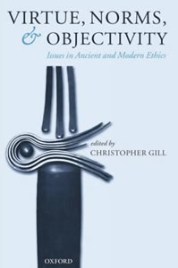 Virtue, Norms and Objectivity (2005)<br /><a href='/classics/staff/gill/'>Christopher Gill</a> (Ed.)