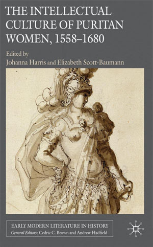 The Intellectual Culture of Puritan Women (2010)<br />Edited by <a href='/english/staff/jharris/'>Johanna Harris</a> and Elizabeth Scott-Bauman