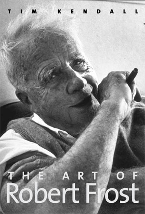 The Art of Robert Frost (2012)<br /><a href='http://history.exeter.ac.uk/staff/kendall'>Tim Kendall</a>