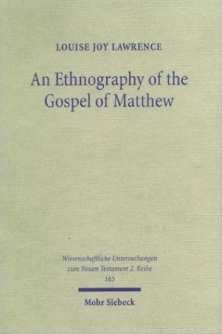 An Ethnography of the Gospel of Matthew (2003)<br /><a href='http://humanities.exeter.ac.uk/staff/lawrence'>Louise Lawrence</a>
