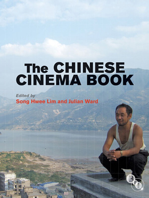 The Chinese Cinema Book (2011)<br /><a href='/english/staff/lim'>Dr Song Hwee Lim</a> and Julian Ward (eds)