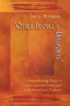 Other People's Diasporas: Negotiating Race in Contemporary Irish and Irish-American Culture (2013)<br /><a href='http://history.exeter.ac.uk/staff/moynihan'>Sinéad Moynihan</a>