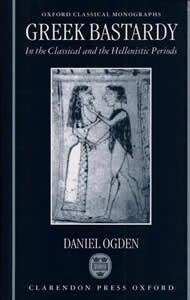 Greek Bastardy in the Classical and Hellenistic Periods (1996)<br /><a href='http://humanities.exeter.ac.uk/staff/ogden'>Daniel Ogden</a>