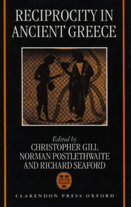 Reciprocity in Ancient Greece (1998)<br />Edited by <a href='/classics/staff/gill/'>Christopher Gill</a>, Norman Postlethwaite and <a href='/classics/staff/seaford/'>Richard Seaford