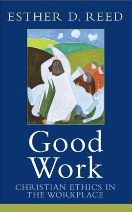 Good Work (2010)<br /><a href='http://humanities.exeter.ac.uk/staff/ereed'>Esther D. Reed</a>
