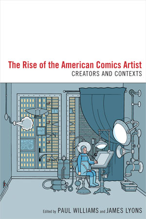 The Rise of the American Comics Artist (2010)<br /><a href='/english/staff/williams/'>Dr Paul Williams</a> and <a href='/english/staff/lyons/'>Dr James Lyons</a> (eds)