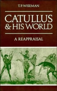 Catullus and his world: a reappraisal (1987)<br /><a href='http://humanities.exeter.ac.uk/staff/wiseman'>Peter Wiseman</a>