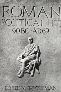 Roman Political Life 90BC-AD69 (1985)<br /><a href='/classics/staff/wiseman/'>T.P. Wiseman</a> (Ed.)