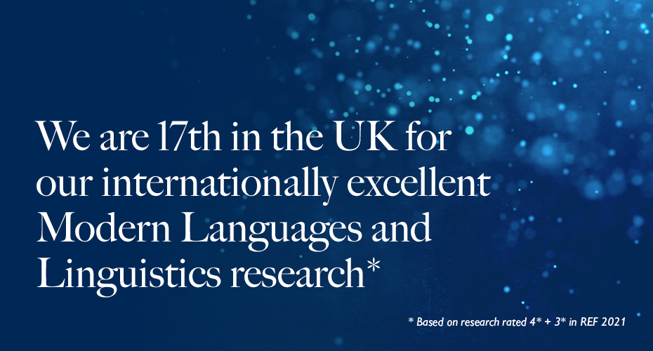 We are 17th in the UK for our internationally excellent Modern Languages and Linguistics research